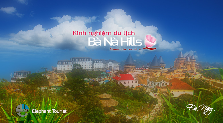 Kinh nghiệm du lịch Bà Nà Hills Đà Nẵng